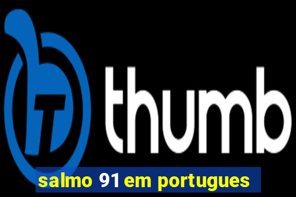 salmo 91 em portugues